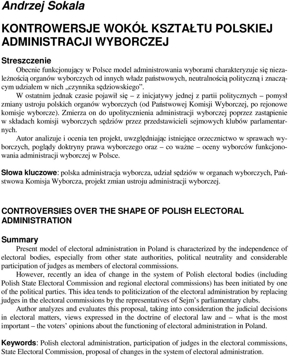 W ostatnim jednak czasie pojawił się z inicjatywy jednej z partii politycznych pomysł zmiany ustroju polskich organów wyborczych (od Państwowej Komisji Wyborczej, po rejonowe komisje wyborcze).