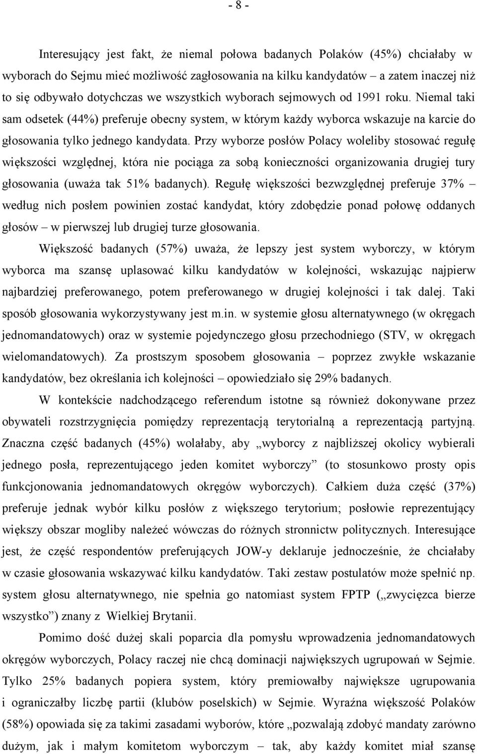 Przy wyborze posłów Polacy woleliby stosować regułę większości względnej, która nie pociąga za sobą konieczności organizowania drugiej tury głosowania (uważa tak 51% badanych).