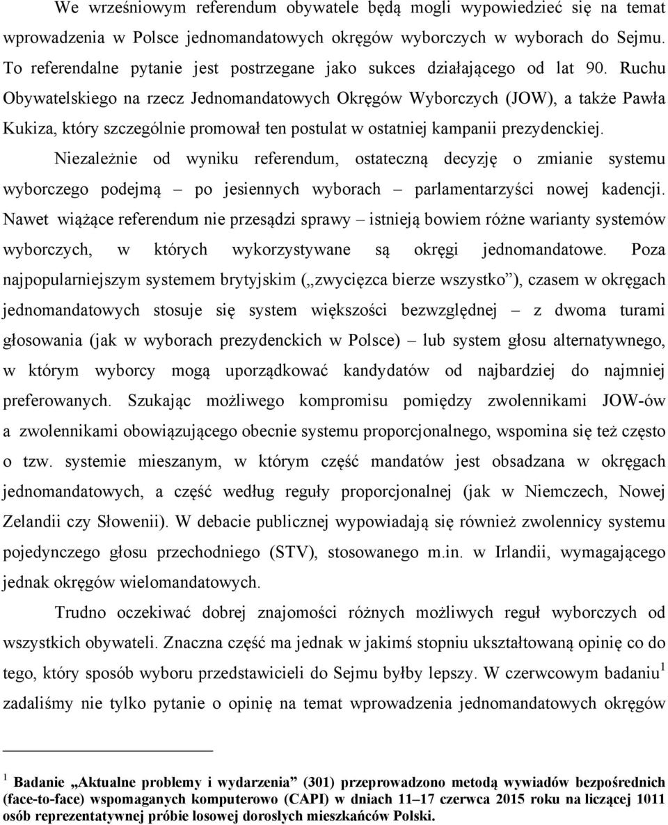 Ruchu Obywatelskiego na rzecz Jednomandatowych Okręgów Wyborczych (JOW), a także Pawła Kukiza, który szczególnie promował ten postulat w ostatniej kampanii prezydenckiej.
