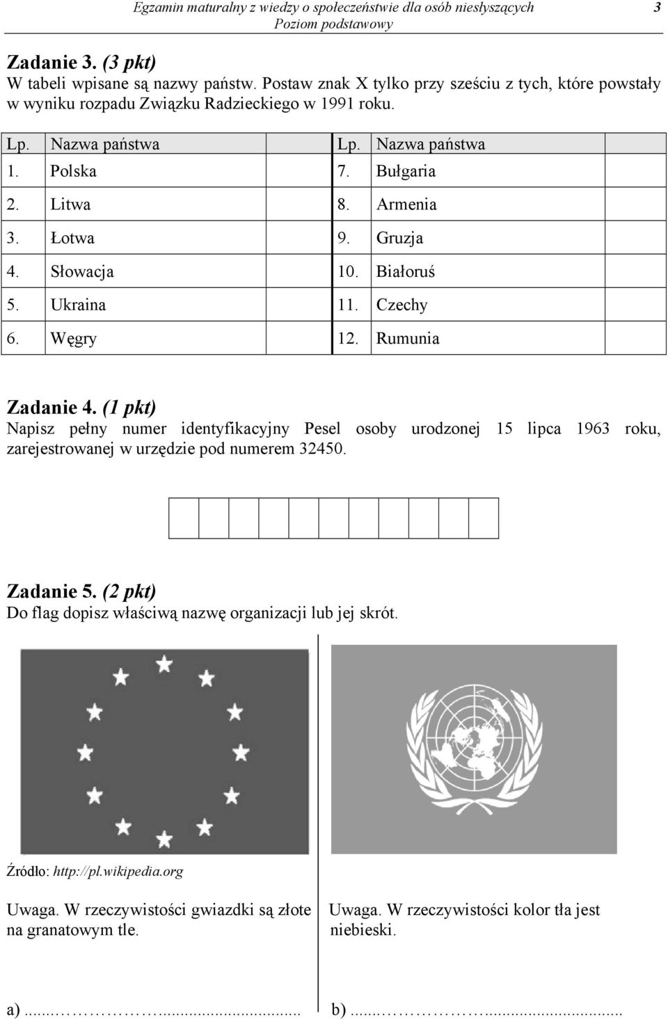 Łotwa 9. Gruzja 4. Słowacja 10. Białoruś 5. Ukraina 11. Czechy 6. Węgry 12. Rumunia Zadanie 4.