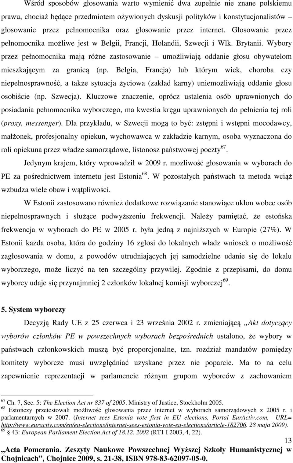 Wybory przez pełnomocnika mają różne zastosowanie umożliwiają oddanie głosu obywatelom mieszkającym za granicą (np.