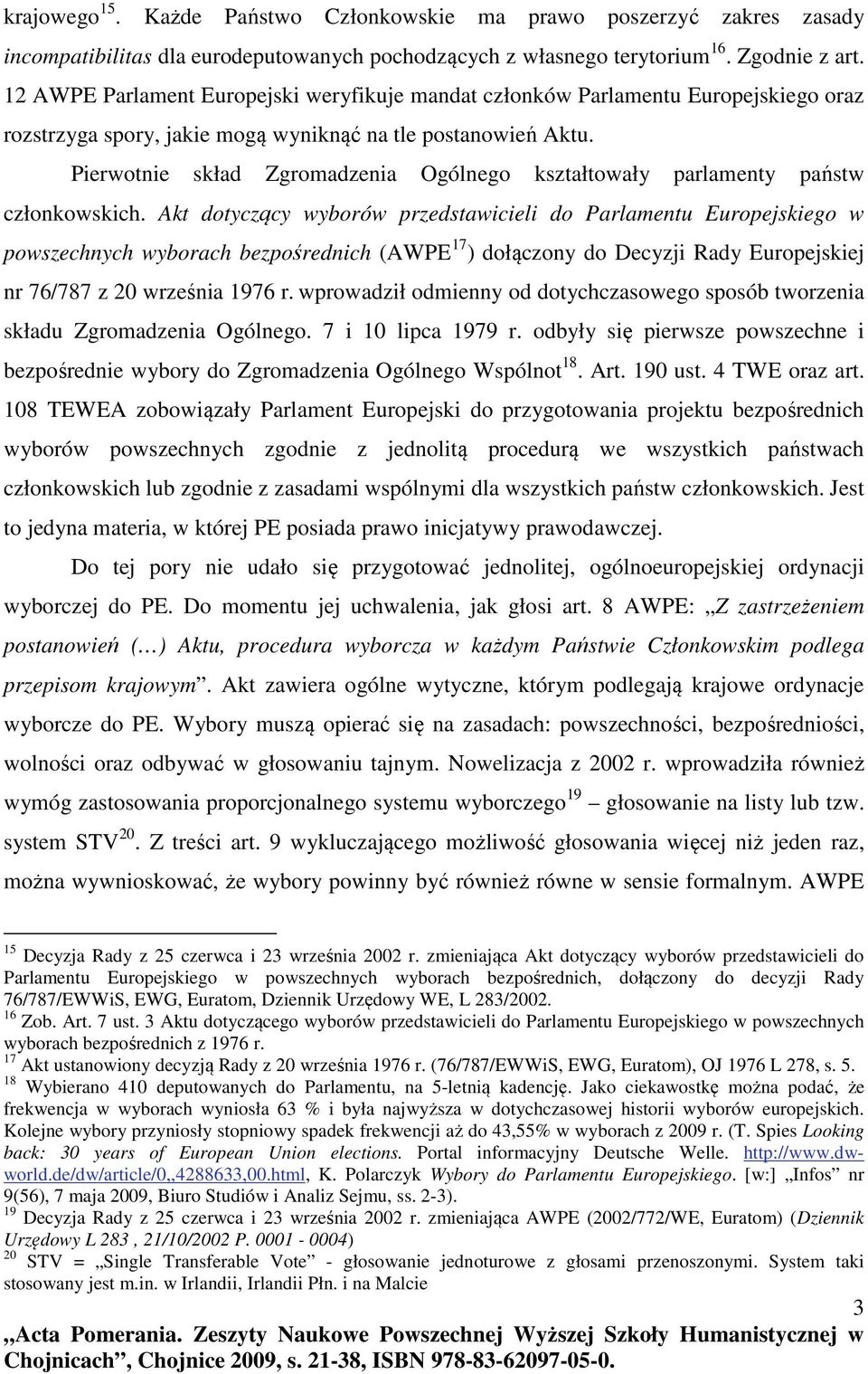 Pierwotnie skład Zgromadzenia Ogólnego kształtowały parlamenty państw członkowskich.