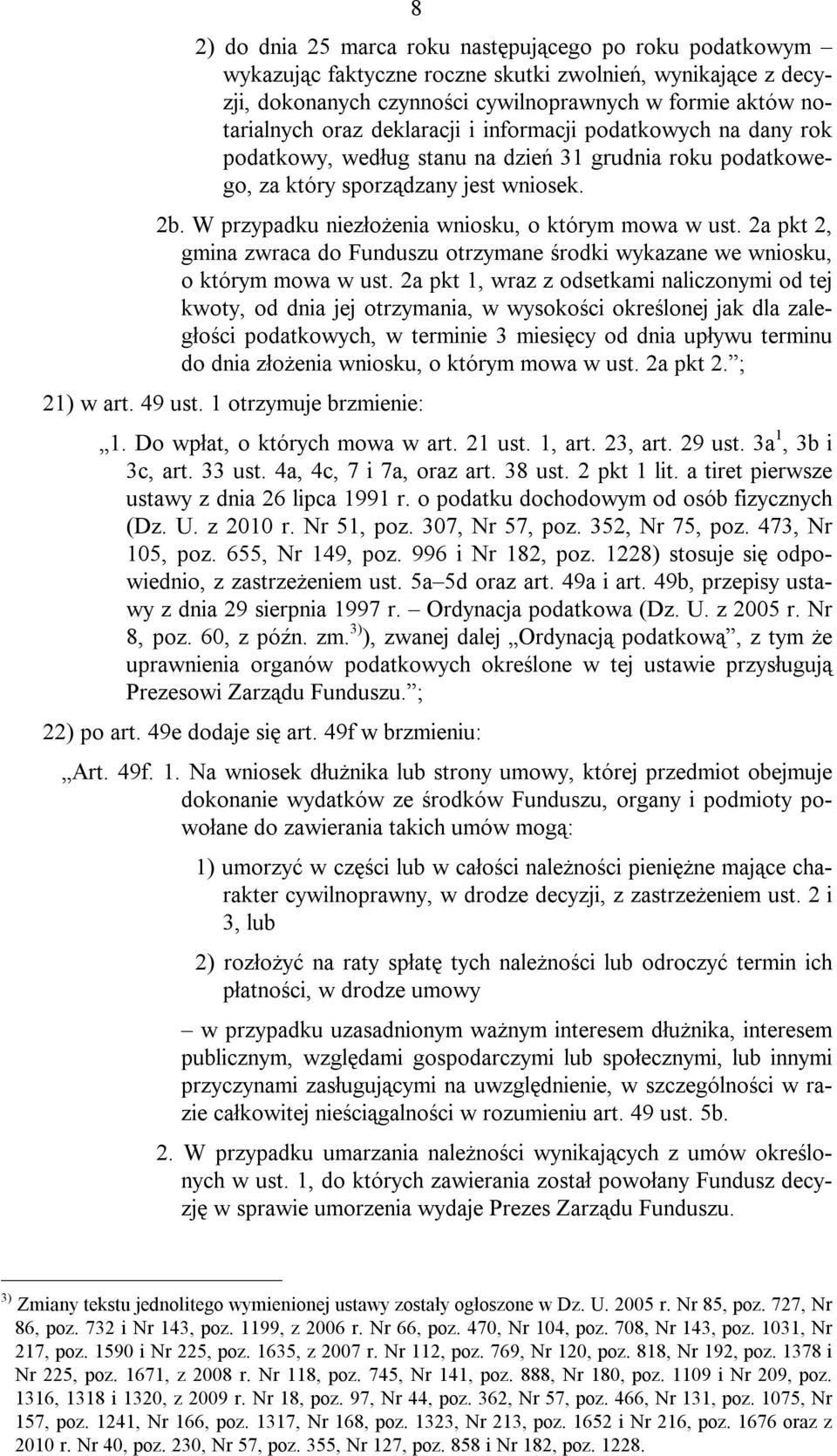 W przypadku niezłożenia wniosku, o którym mowa w ust. 2a pkt 2, gmina zwraca do Funduszu otrzymane środki wykazane we wniosku, o którym mowa w ust.