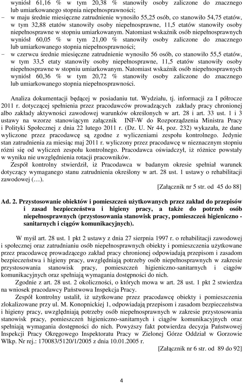 Natomiast wskaźnik osób niepełnosprawnych wyniósł 60,05 % w tym 21,00 % stanowiły osoby zaliczone do znacznego lub umiarkowanego stopnia niepełnosprawności; - w czerwcu średnie miesięczne