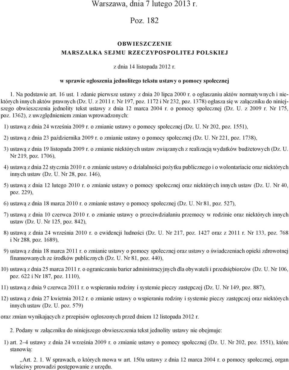 1378) ogłasza się w załączniku do niniejszego obwieszczenia jednolity tekst ustawy z dnia 12 marca 2004 r. o pomocy społecznej (Dz. U. z 2009 r. Nr 175, poz.