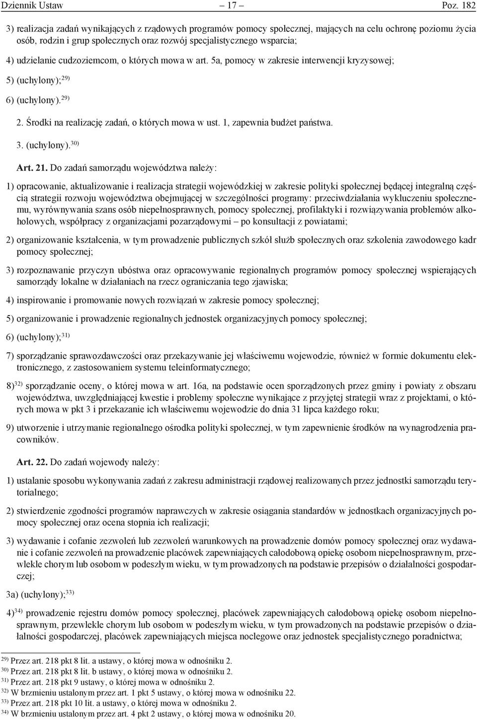 udzielanie cudzoziemcom, o których mowa w art. 5a, pomocy w zakresie interwencji kryzysowej; 5) (uchylony); 29) 6) (uchylony). 29) 2. Środki na realizację zadań, o których mowa w ust.