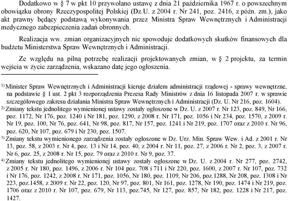 zmian organizacyjnych nie spowoduje dodatkowych skutków finansowych dla budżetu Ministerstwa Spraw Wewnętrznych i Administracji.