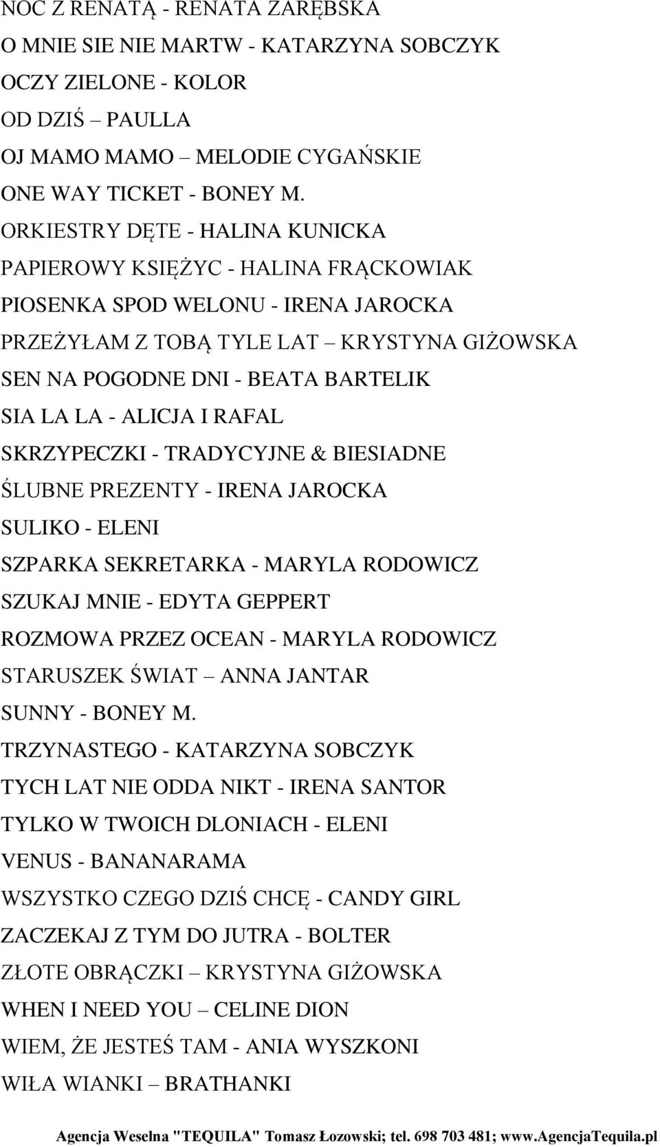 ALICJA I RAFAL SKRZYPECZKI - TRADYCYJNE & BIESIADNE ŚLUBNE PREZENTY - IRENA JAROCKA SULIKO - ELENI SZPARKA SEKRETARKA - MARYLA RODOWICZ SZUKAJ MNIE - EDYTA GEPPERT ROZMOWA PRZEZ OCEAN - MARYLA