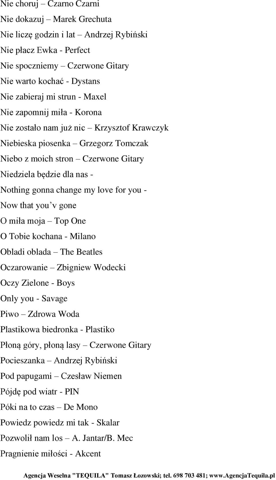 love for you - Now that you v gone O miła moja Top One O Tobie kochana - Milano Obladi oblada The Beatles Oczarowanie Zbigniew Wodecki Oczy Zielone - Boys Only you - Savage Piwo Zdrowa Woda