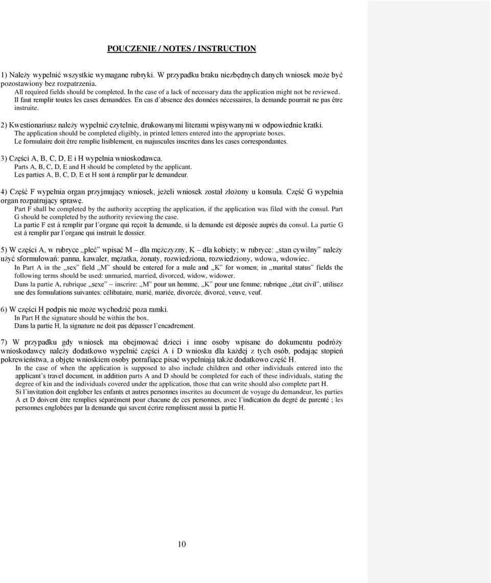 En cas d absence des données nécessaires, la demande pourrait ne pas être instruite. 2) Kwestionariusz należy wypełnić czytelnie, drukowanymi literami wpisywanymi w odpowiednie kratki.