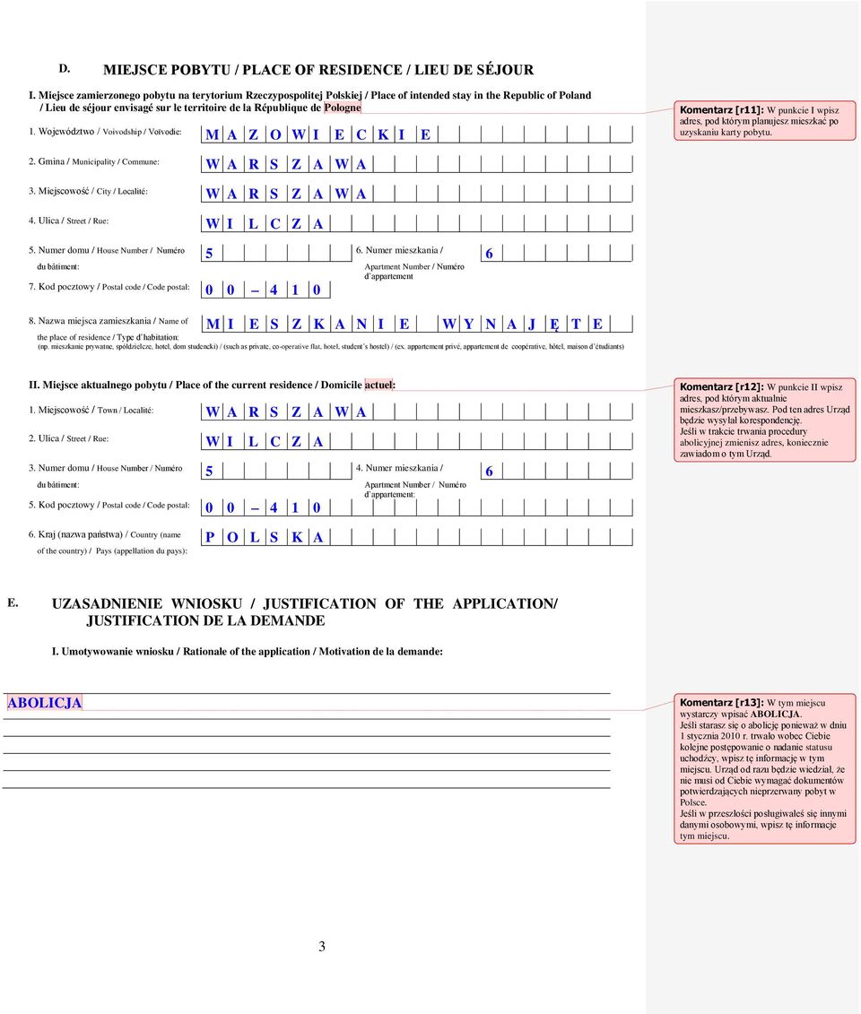 Województwo / Voivodship / Voïvodie: M A Z O W I E C K I E Komentarz [r11]: W punkcie I wpisz adres, pod którym planujesz mieszkać po uzyskaniu karty pobytu. 2.