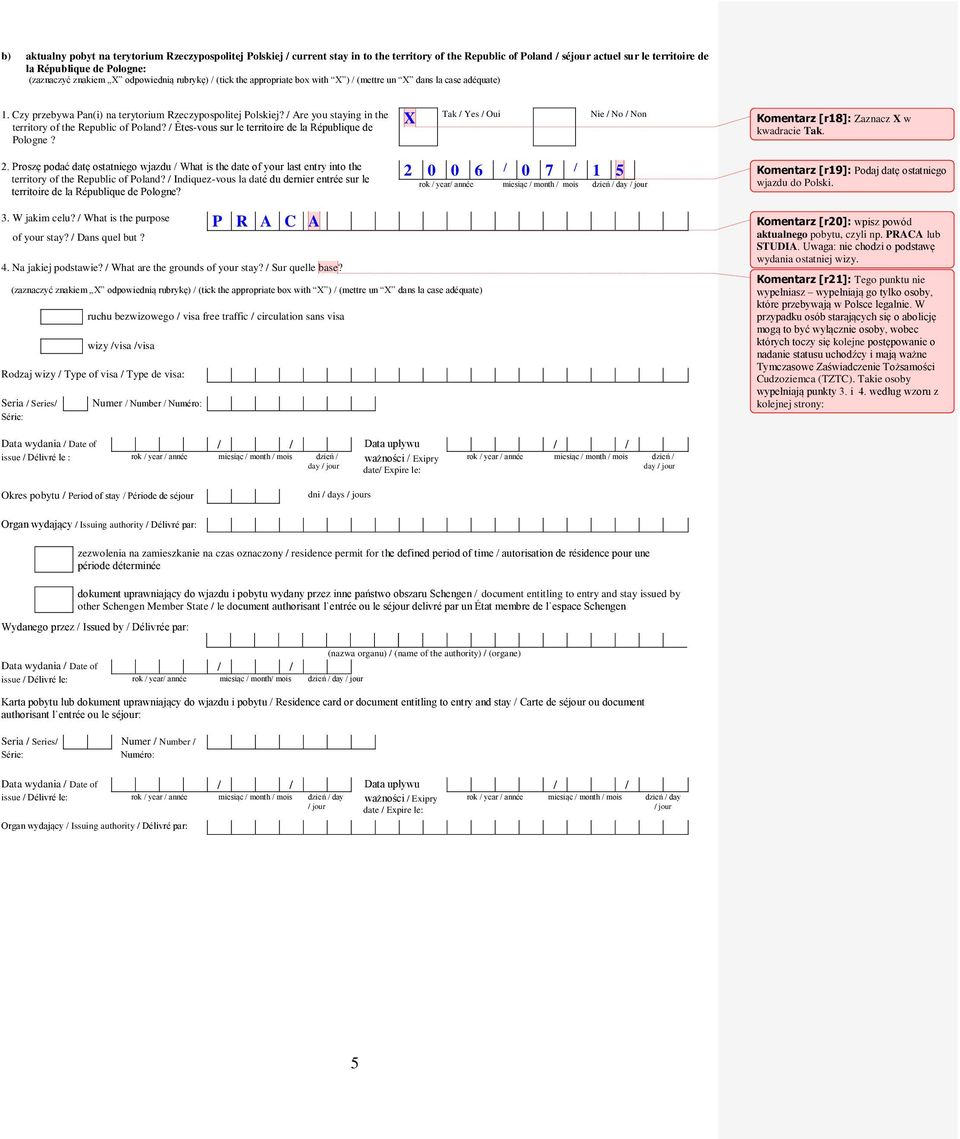 / Are you staying in the territory of the Republic of Poland? / Êtes-vous sur le territoire de la République de Pologne? Tak / Yes / Oui Nie / No / Non Komentarz [r18]: Zaznacz w kwadracie Tak. 2.