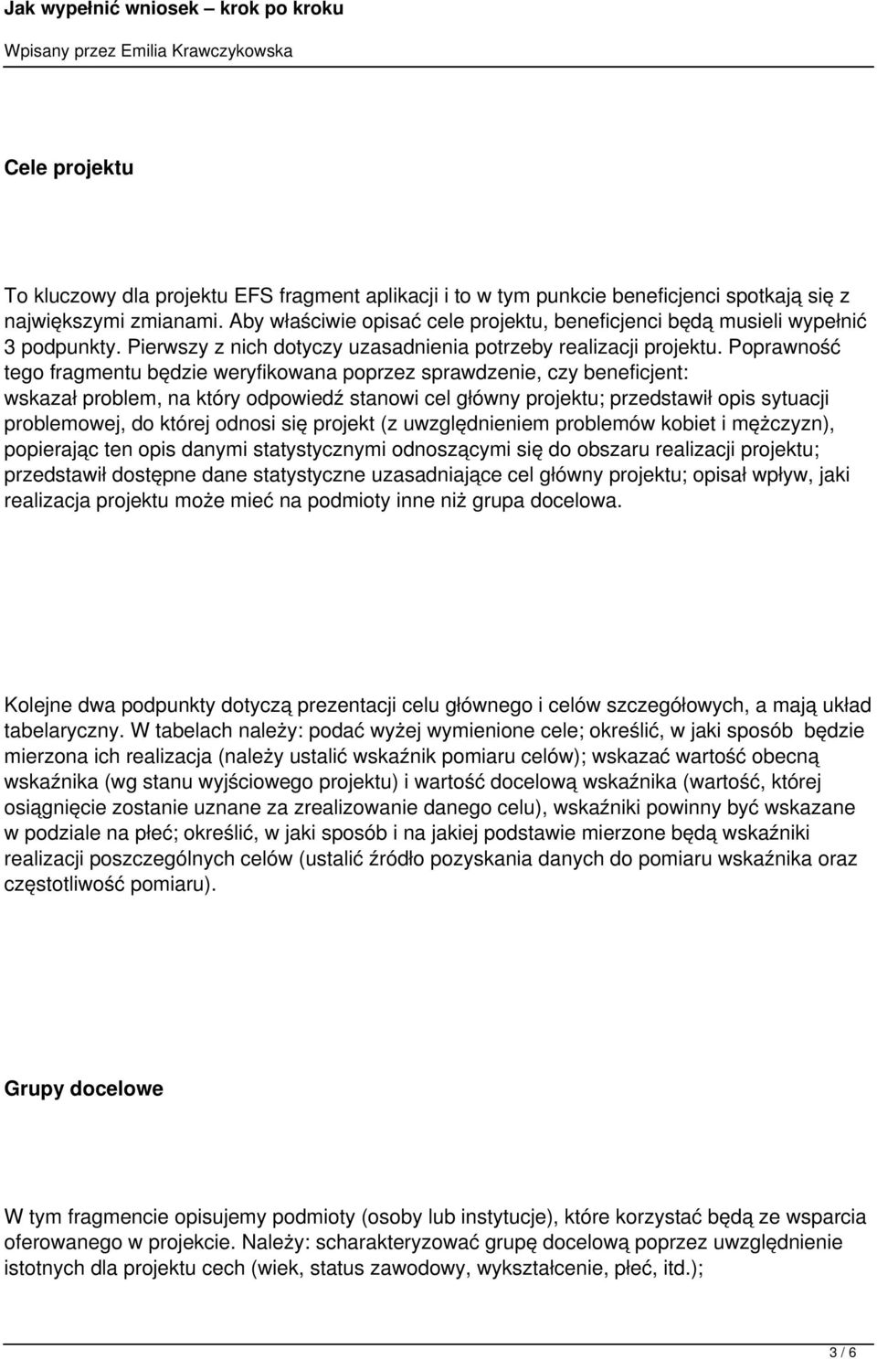 Poprawność tego fragmentu będzie weryfikowana poprzez sprawdzenie, czy beneficjent: wskazał problem, na który odpowiedź stanowi cel główny projektu; przedstawił opis sytuacji problemowej, do której