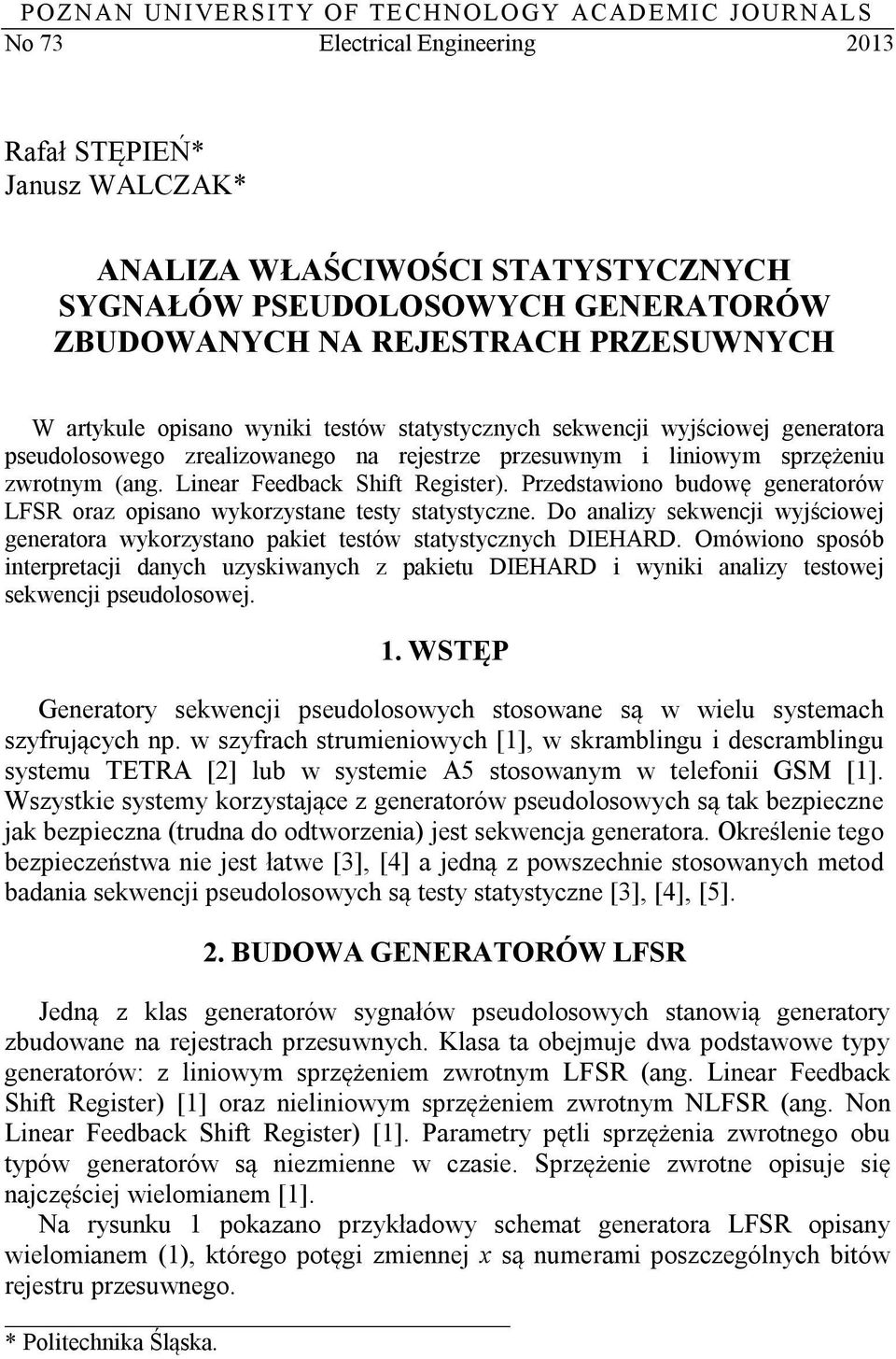 zwrotnym (ang. Linear Feedback Shift Register). Przedstawiono budowę generatorów LFSR oraz opisano wykorzystane testy statystyczne.