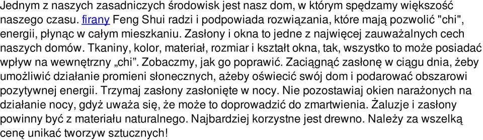 Tkaniny, kolor, materiał, rozmiar i kształt okna, tak, wszystko to może posiadać wpływ na wewnętrzny chi. Zobaczmy, jak go poprawić.