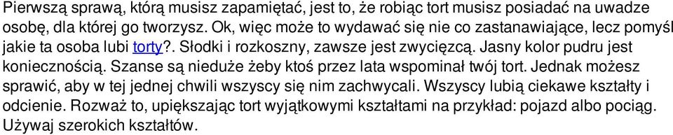 Jasny kolor pudru jest koniecznością. Szanse są nieduże żeby ktoś przez lata wspominał twój tort.