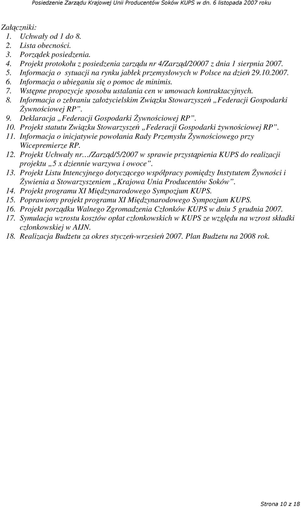 8. Informacja o zebraniu załoycielskim Zwizku Stowarzysze Federacji Gospodarki ywnociowej RP. 9. Deklaracja Federacji Gospodarki ywnociowej RP. 10.