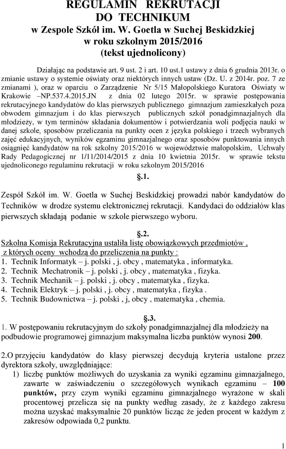 7 ze zmianami ), oraz w oparciu o Zarządzenie Nr 5/15 Małopolskiego Kuratora Oświaty w Krakowie NP.537.4.2015.JN z dnia 02 lutego 2015r.