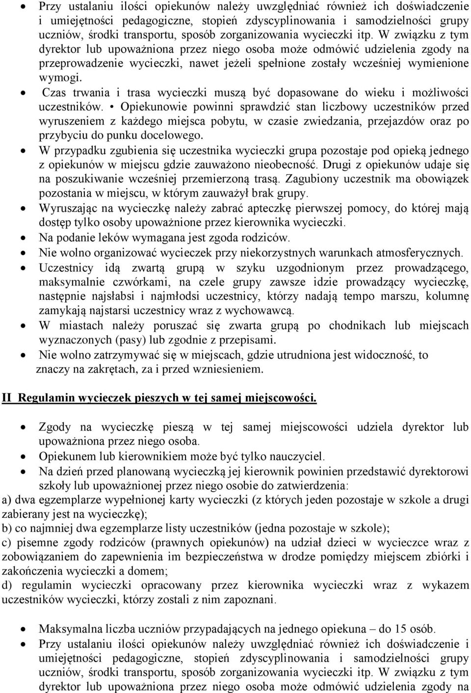 W związku z tym dyrektor lub upoważniona przez niego osoba może odmówić udzielenia zgody na przeprowadzenie wycieczki, nawet jeżeli spełnione zostały wcześniej wymienione wymogi.