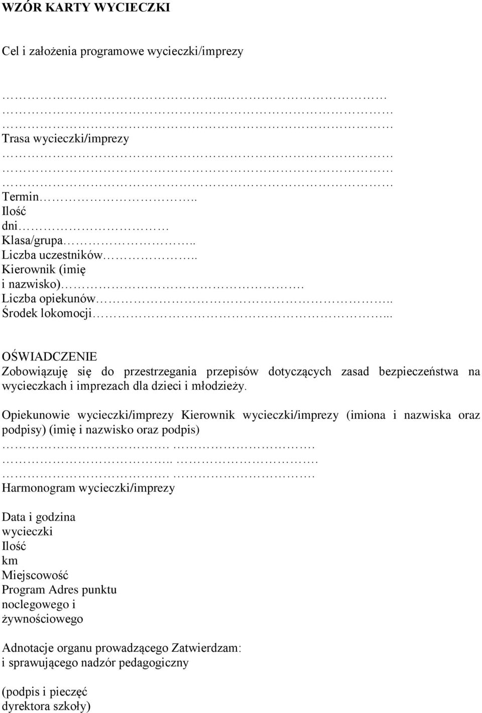 Opiekunowie wycieczki/imprezy Kierownik wycieczki/imprezy (imiona i nazwiska oraz podpisy) (imię i nazwisko oraz podpis).