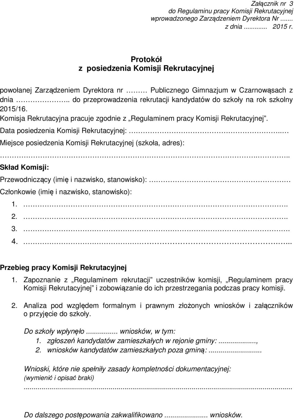 Komisja Rekrutacyjna pracuje zgodnie z Regulaminem pracy Komisji Rekrutacyjnej. Data posiedzenia Komisji Rekrutacyjnej:.. Miejsce posiedzenia Komisji Rekrutacyjnej (szkoła, adres):.