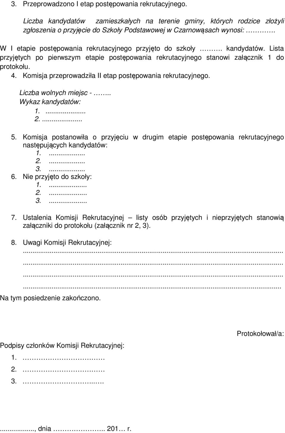 Komisja przeprowadziła II etap postępowania rekrutacyjnego. Liczba wolnych miejsc -.. Wykaz kandydatów: 1.... 2.... 5.