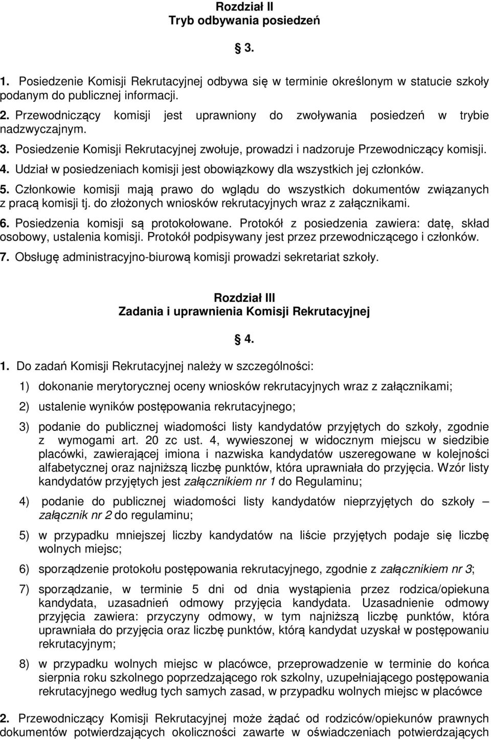 Udział w posiedzeniach komisji jest obowiązkowy dla wszystkich jej członków. 5. Członkowie komisji mają prawo do wglądu do wszystkich dokumentów związanych z pracą komisji tj.