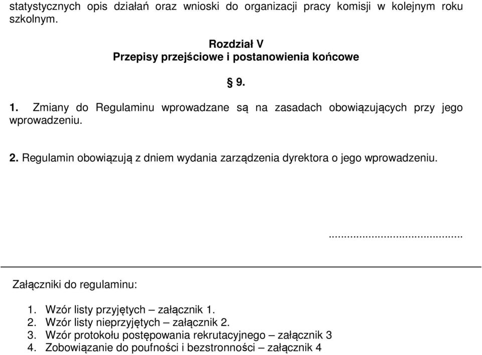 Zmiany do Regulaminu wprowadzane są na zasadach obowiązujących przy jego wprowadzeniu. 2.