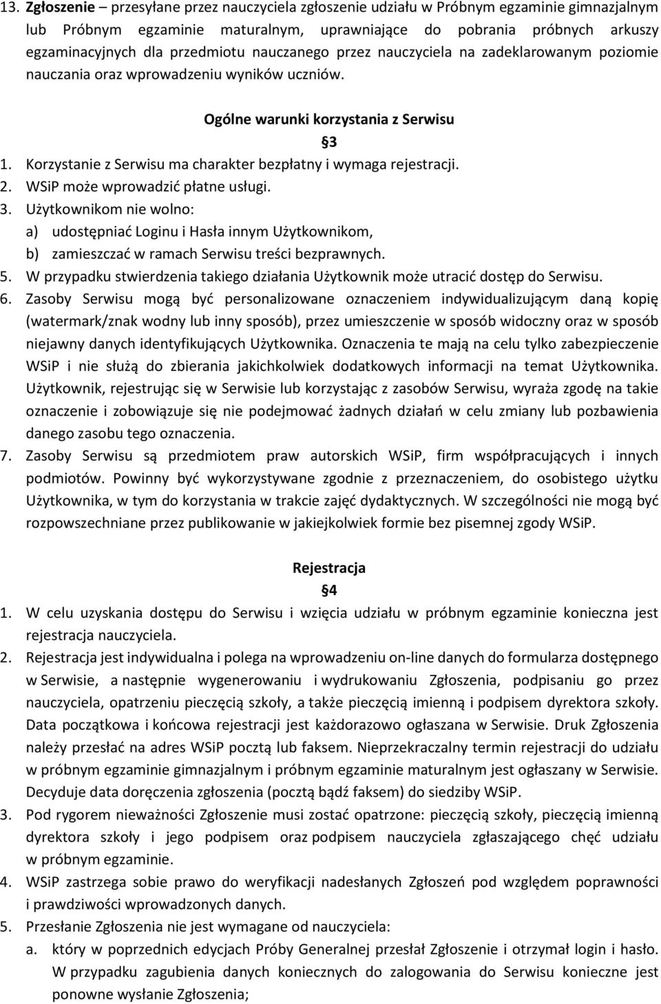 Korzystanie z Serwisu ma charakter bezpłatny i wymaga rejestracji. 2. WSiP może wprowadzić płatne usługi. 3.