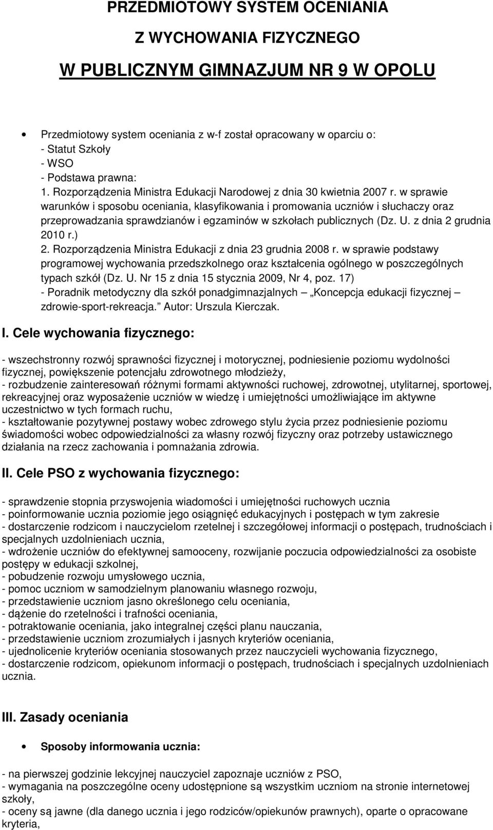 w sprawie warunków i sposobu oceniania, klasyfikowania i promowania uczniów i słuchaczy oraz przeprowadzania sprawdzianów i egzaminów w szkołach publicznych (Dz. U. z dnia 2 grudnia 2010 r.) 2.