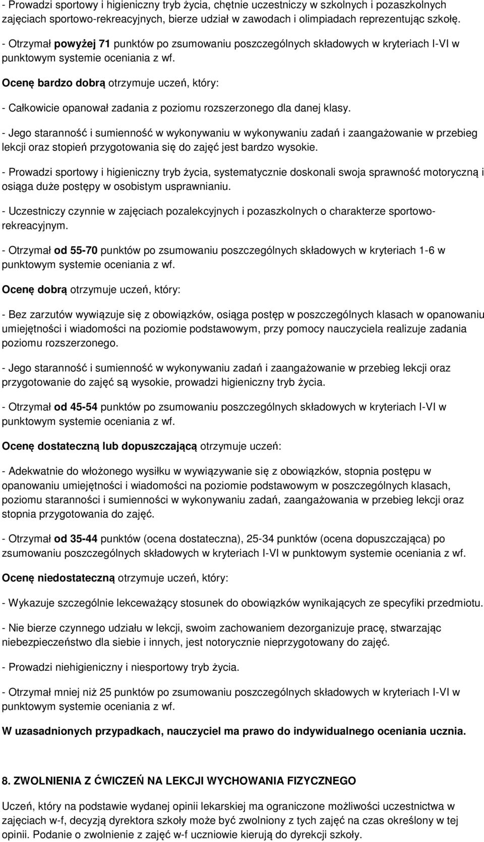 klasy. - Jego staranność i sumienność w wykonywaniu w wykonywaniu zadań i zaangażowanie w przebieg lekcji oraz stopień przygotowania się do zajęć jest bardzo wysokie.