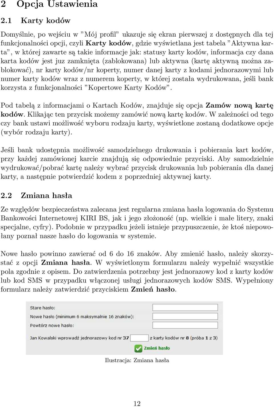 zawarte są takie informacje jak: statusy karty kodów, informacja czy dana karta kodów jest juz zamknięta (zablokowana) lub aktywna (kartę aktywną można zablokować), nr karty kodów/nr koperty, numer