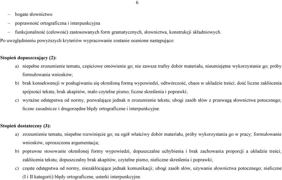 nieumiejętne wykorzystanie go; próby formułowania wniosków; b) brak konsekwencji w posługiwaniu się określoną formą wypowiedzi, odtwórczość, chaos w układzie treści; dość liczne zakłócenia spójności