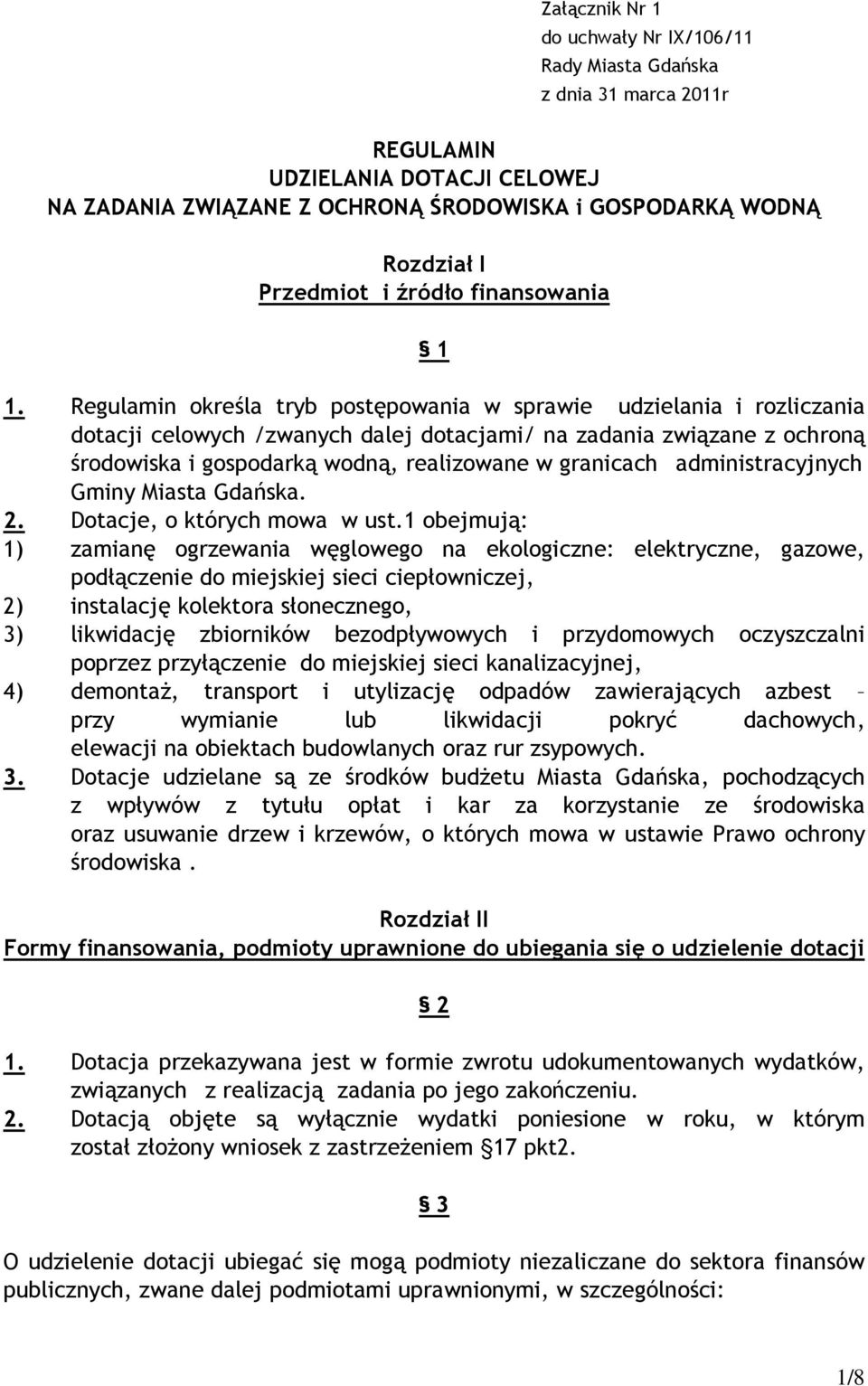 Regulamin określa tryb postępowania w sprawie udzielania i rozliczania dotacji celowych /zwanych dalej dotacjami/ na zadania związane z ochroną środowiska i gospodarką wodną, realizowane w granicach