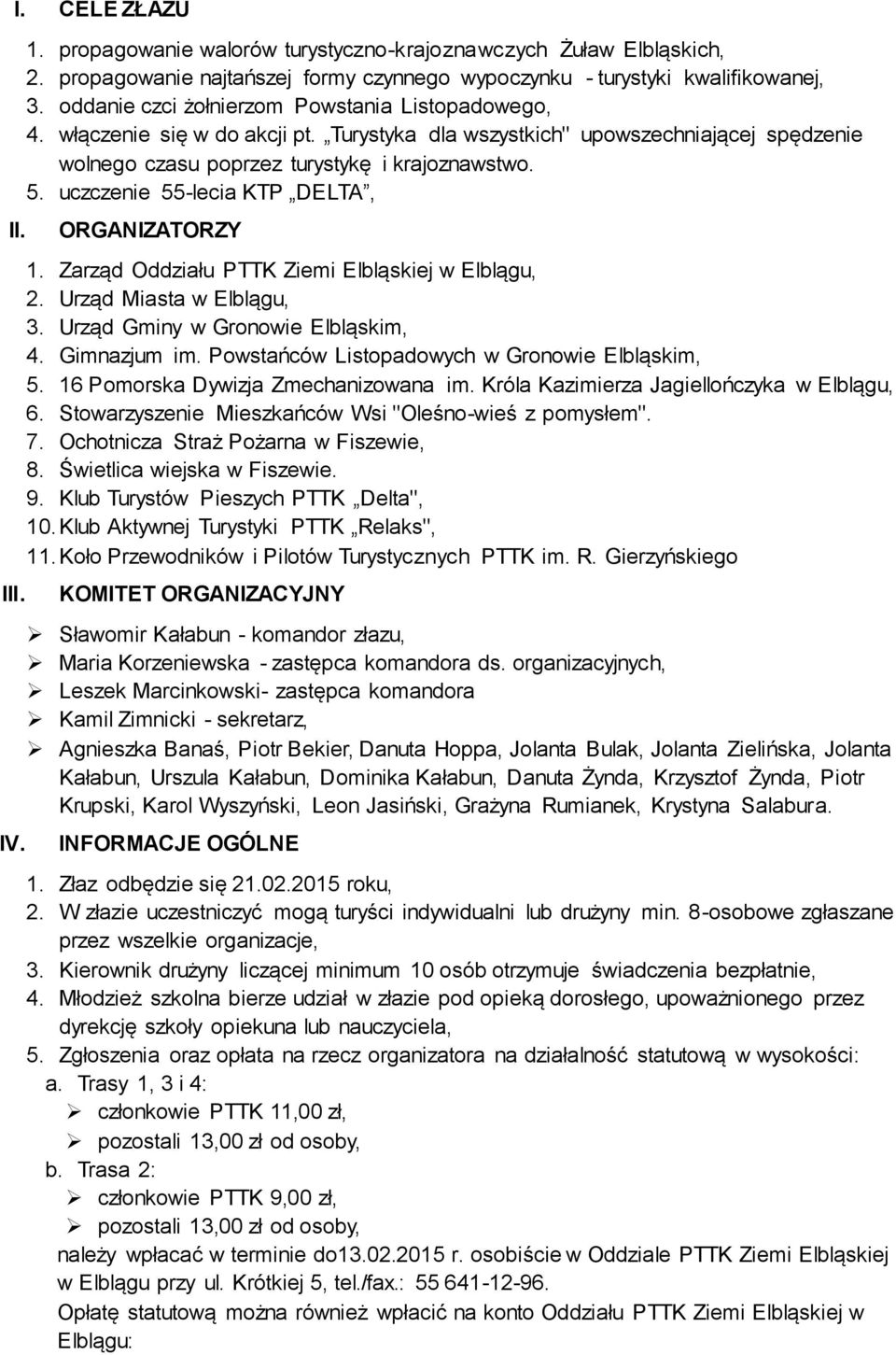 uczczenie 55-lecia KTP DELTA, ORGANIZATORZY 1. Zarząd Oddziału PTTK Ziemi Elbląskiej w Elblągu, 2. Urząd Miasta w Elblągu, 3. Urząd Gminy w Gronowie Elbląskim, 4. Gimnazjum im.