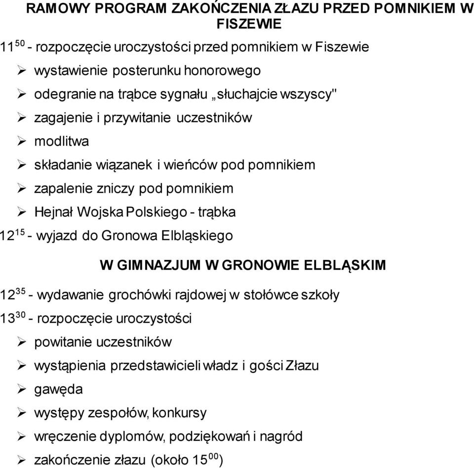 Polskiego - trąbka 12 15 - wyjazd do Gronowa Elbląskiego W GIMNAZJUM W GRONOWIE ELBLĄSKIM 12 35 - wydawanie grochówki rajdowej w stołówce szkoły 13 30 - rozpoczęcie