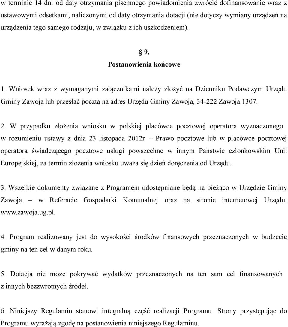 Wniosek wraz z wymaganymi załącznikami należy złożyć na Dzienniku Podawczym Urzędu Gminy Zawoja lub przesłać pocztą na adres Urzędu Gminy Zawoja, 34-222 Zawoja 1307. 2.