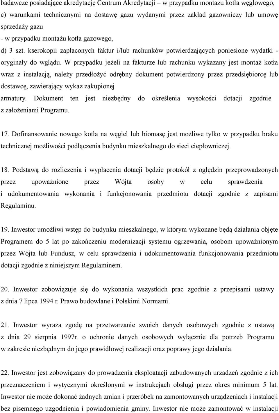 W przypadku jeżeli na fakturze lub rachunku wykazany jest montaż kotła wraz z instalacją, należy przedłożyć odrębny dokument potwierdzony przez przedsiębiorcę lub dostawcę, zawierający wykaz