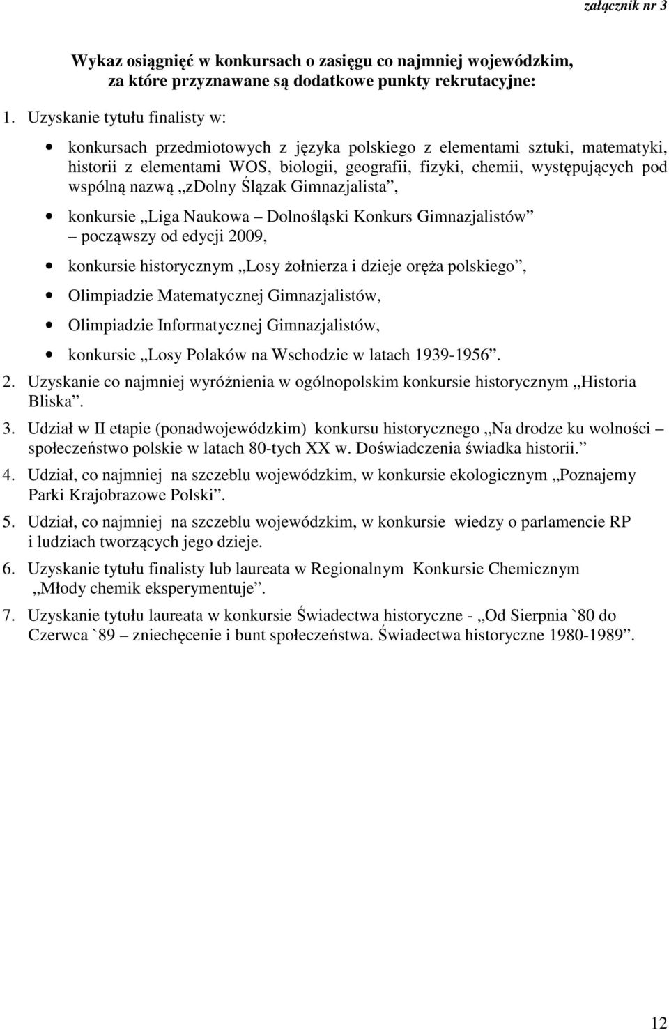 nazwą zdolny Ślązak Gimnazjalista, konkursie Liga Naukowa Dolnośląski Konkurs Gimnazjalistów począwszy od edycji 2009, konkursie historycznym Losy żołnierza i dzieje oręża polskiego, Olimpiadzie