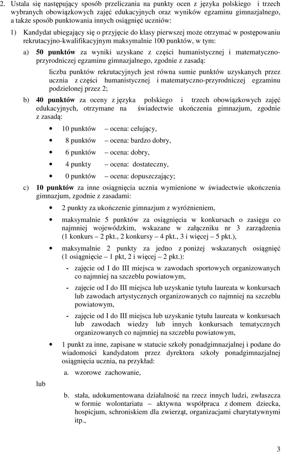 uzyskane z części humanistycznej i matematycznoprzyrodniczej egzaminu gimnazjalnego, zgodnie z zasadą: liczba punktów rekrutacyjnych jest równa sumie punktów uzyskanych przez ucznia z części