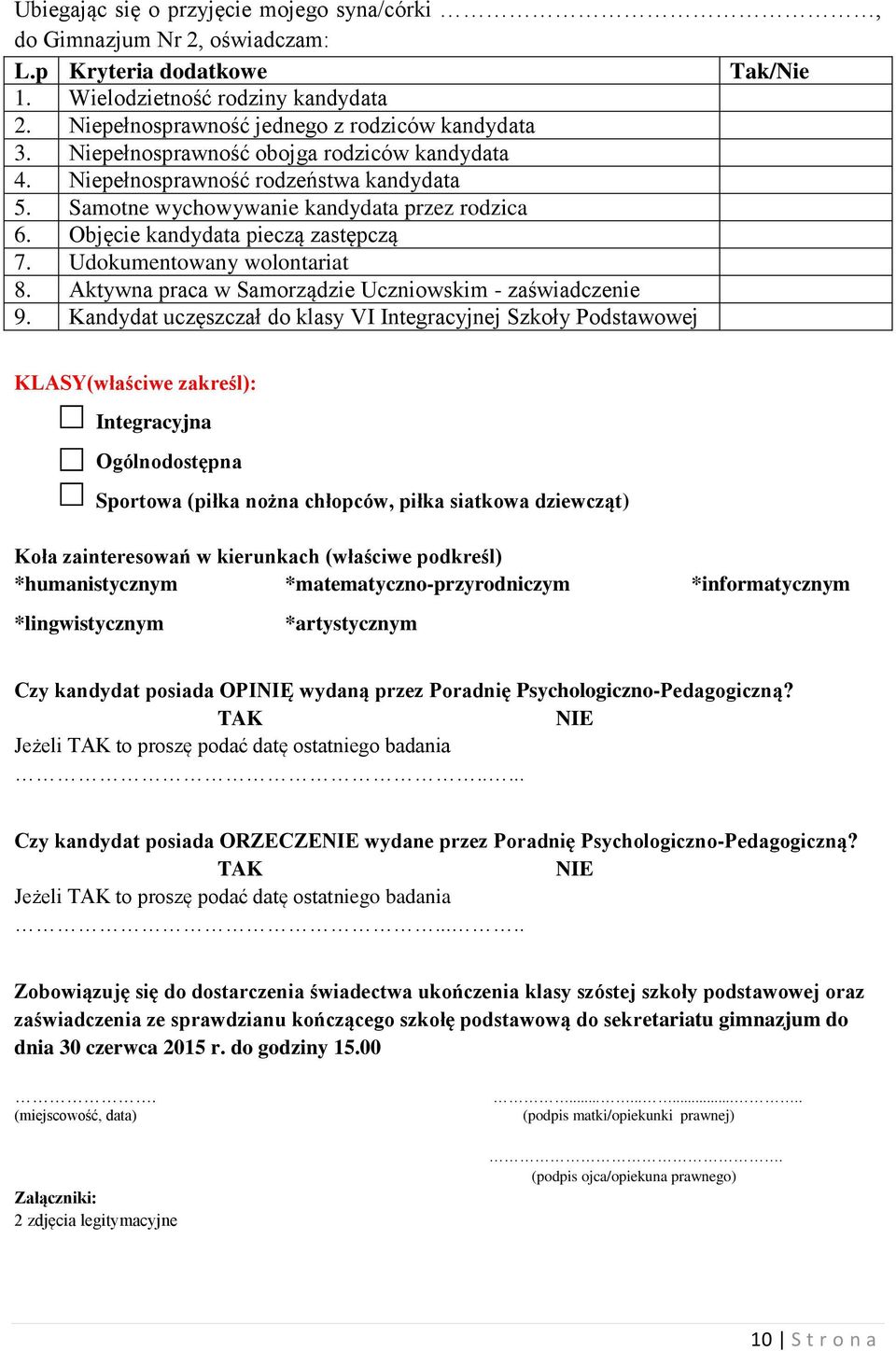 Udokumentowany wolontariat 8. Aktywna praca w Samorządzie Uczniowskim - zaświadczenie 9.