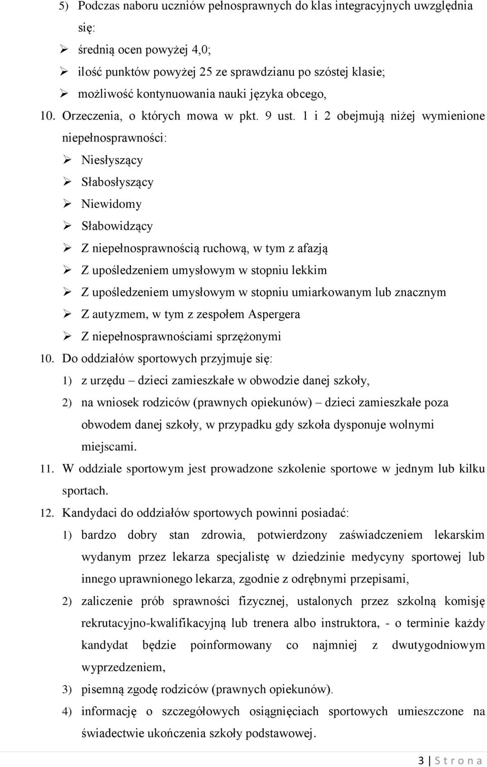 1 i 2 obejmują niżej wymienione niepełnosprawności: Niesłyszący Słabosłyszący Niewidomy Słabowidzący Z niepełnosprawnością ruchową, w tym z afazją Z upośledzeniem umysłowym w stopniu lekkim Z