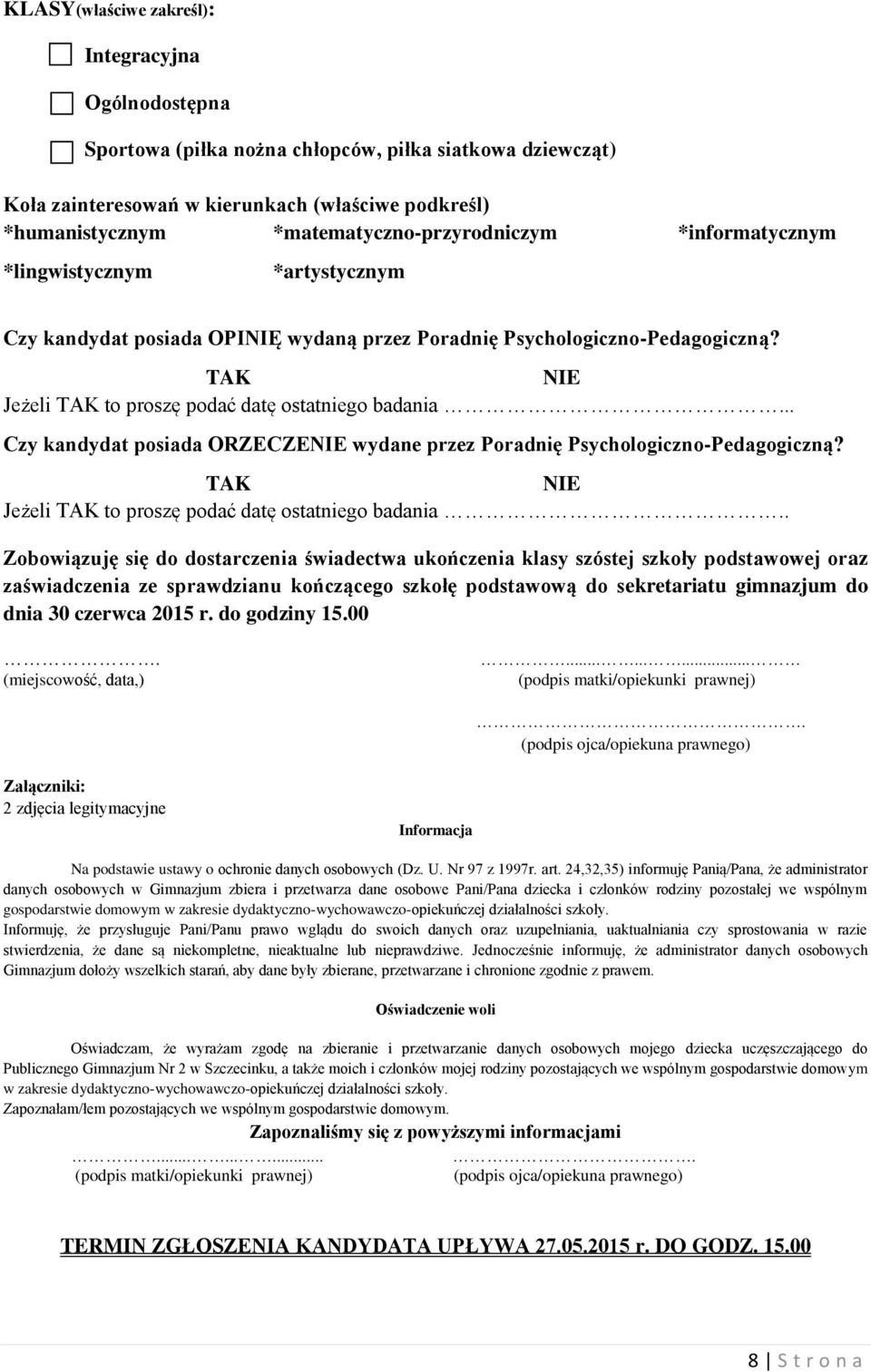 TAK NIE Jeżeli TAK to proszę podać datę ostatniego badania... Czy kandydat posiada ORZECZENIE wydane przez Poradnię Psychologiczno-Pedagogiczną?