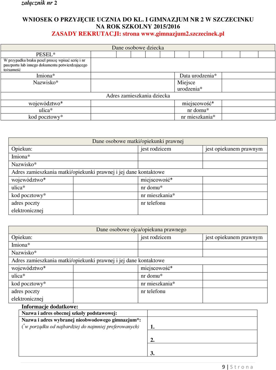 zamieszkania dziecka Data urodzenia* Miejsce urodzenia* miejscowość* nr domu* nr mieszkania* Dane osobowe matki/opiekunki prawnej Opiekun: jest rodzicem jest opiekunem prawnym Imiona* Nazwisko* Adres