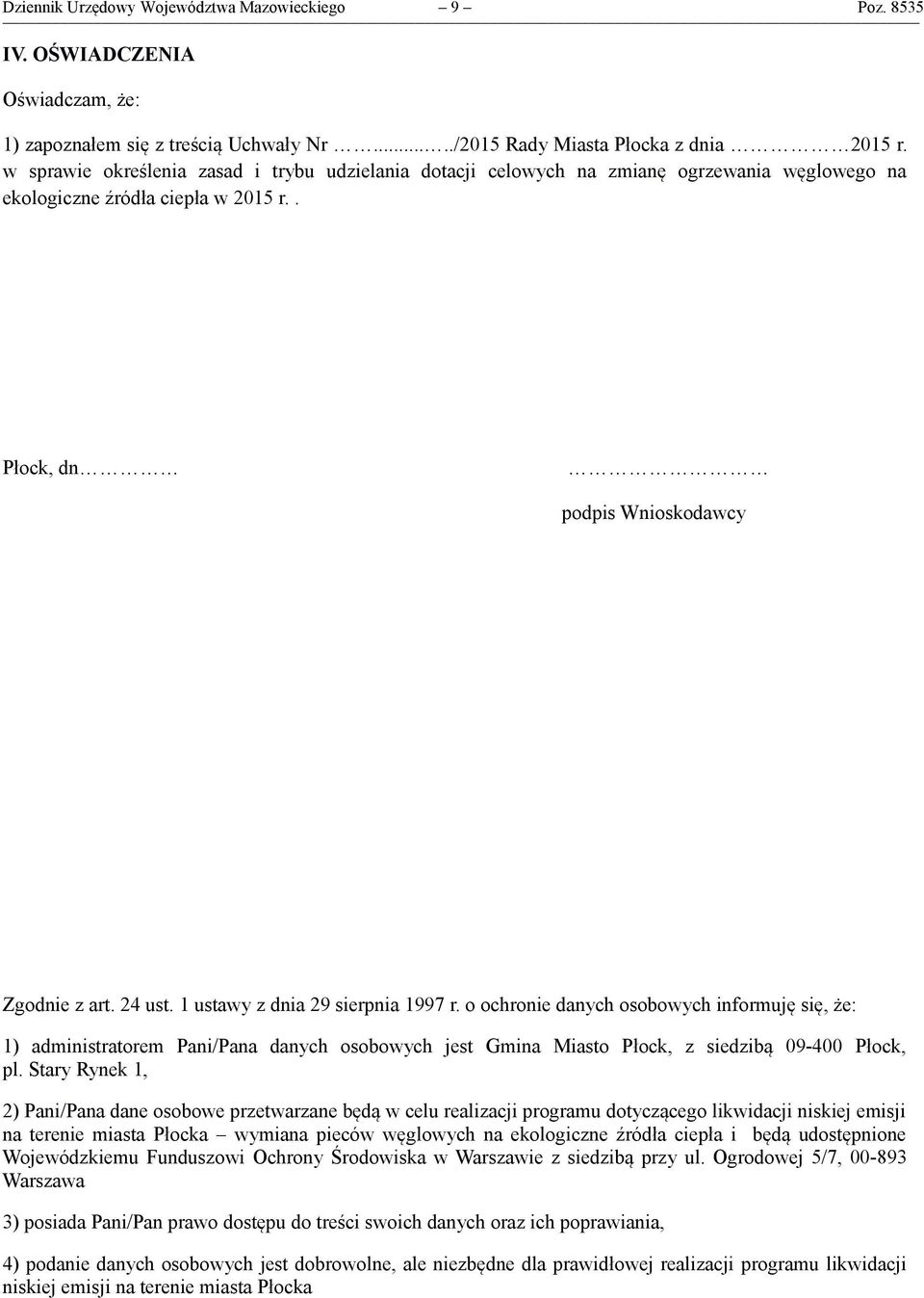 1 ustawy z dnia 29 sierpnia 1997 r. o ochronie danych osobowych informuję się, że: 1) administratorem Pani/Pana danych osobowych jest Gmina Miasto Płock, z siedzibą 09-400 Płock, pl.