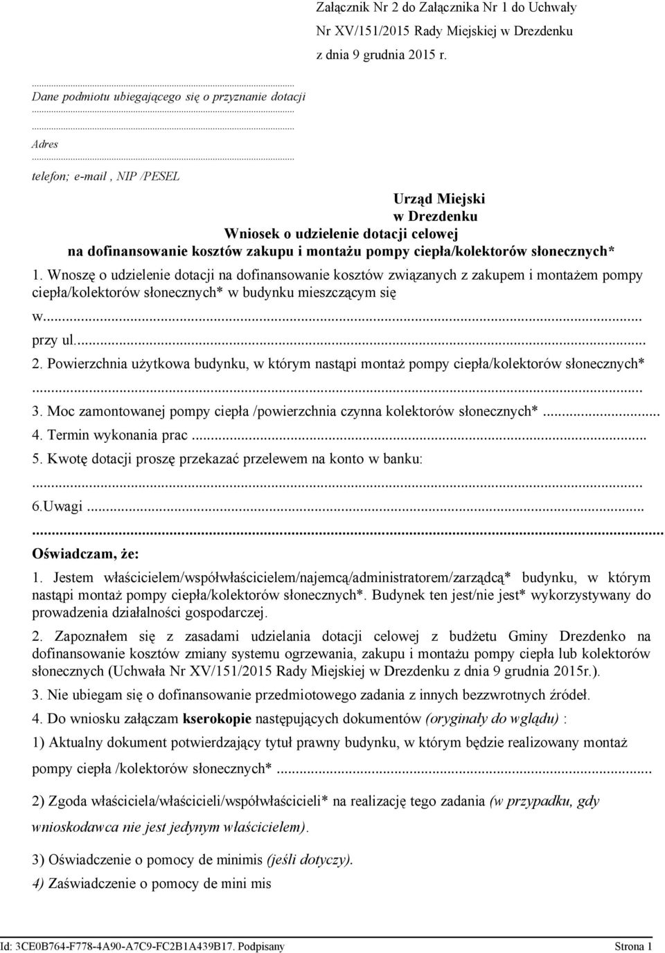 Wnoszę o udzielenie dotacji na dofinansowanie kosztów związanych z zakupem i montażem pompy ciepła/kolektorów słonecznych* w budynku mieszczącym się w... przy ul... 2.