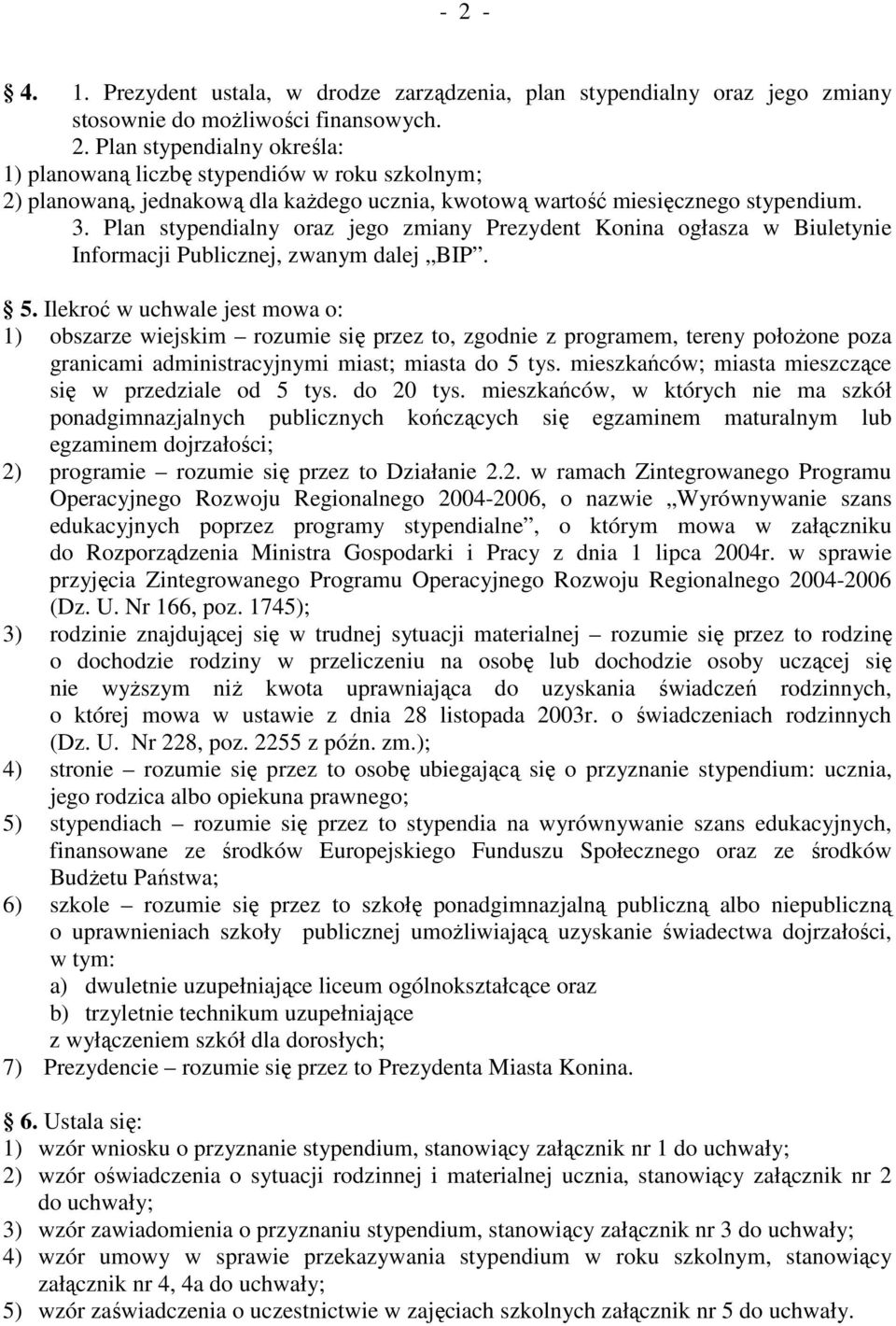 Ilekroć w uchwale jest mowa o: 1) obszarze wiejskim rozumie się przez to, zgodnie z programem, tereny połoŝone poza granicami administracyjnymi miast; miasta do 5 tys.