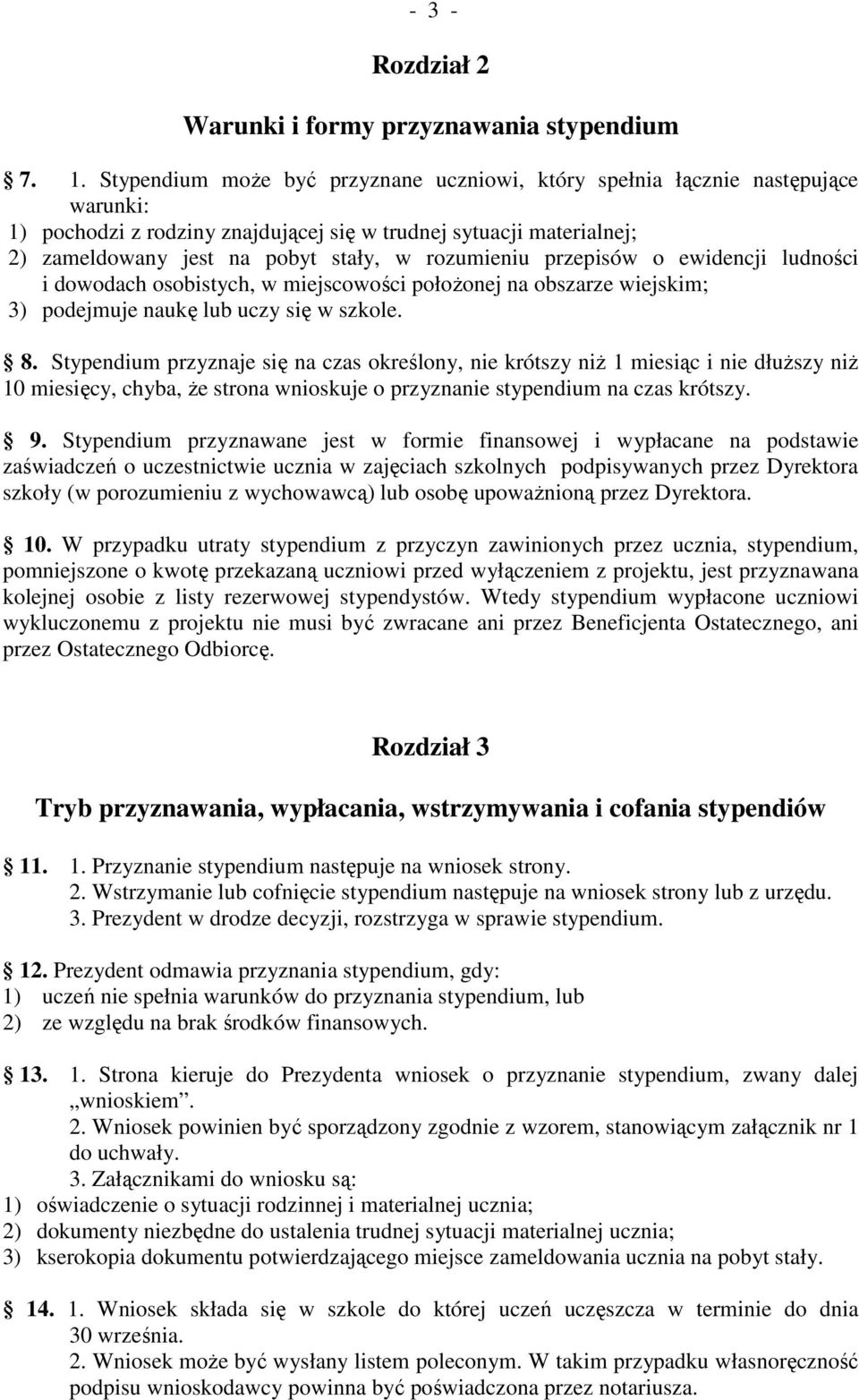 rozumieniu przepisów o ewidencji ludności i dowodach osobistych, w miejscowości połoŝonej na obszarze wiejskim; 3) podejmuje naukę lub uczy się w szkole. 8.