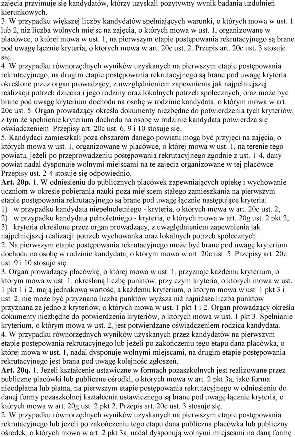 1, na pierwszym etapie postępowania rekrutacyjnego są brane pod uwagę łącznie kryteria, o których mowa w art. 20c ust. 2. Przepis art. 20c ust. 3 stosuje się. 4.