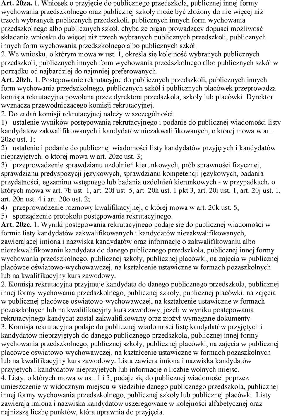 publicznych innych form wychowania przedszkolnego albo publicznych szkół, chyba że organ prowadzący dopuści możliwość składania wniosku do więcej niż trzech wybranych publicznych przedszkoli,